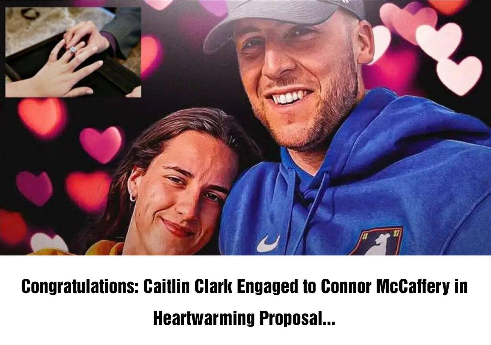 Congratulations Caitlin Clark Engaged to Connor McCaffery in